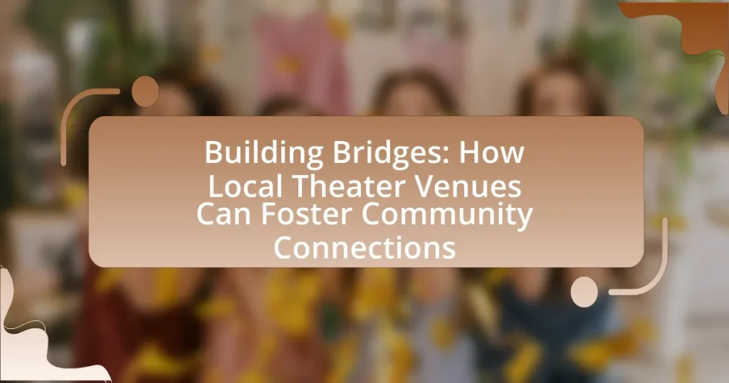 Building Bridges: How Local Theater Venues Can Foster Community Connections