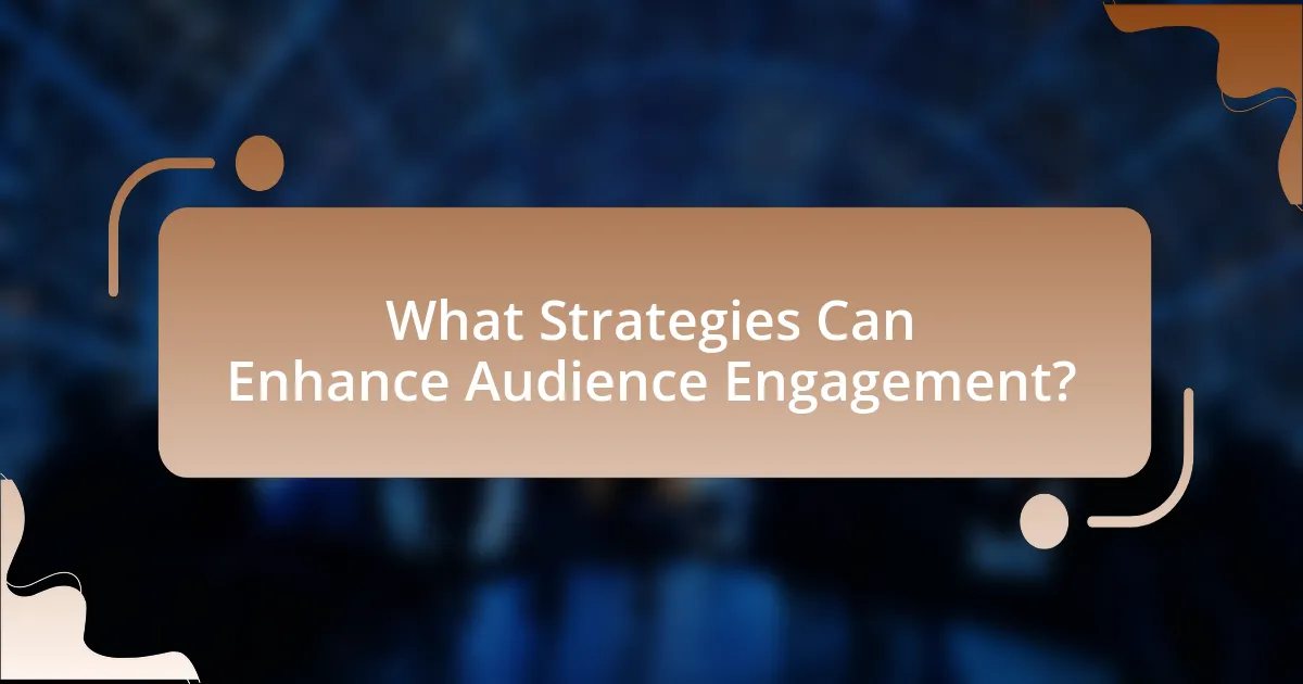 What Strategies Can Enhance Audience Engagement?