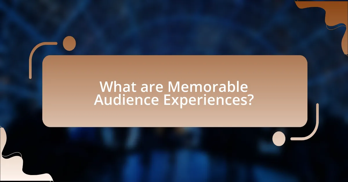What are Memorable Audience Experiences?
