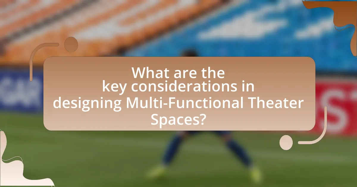 What are the key considerations in designing Multi-Functional Theater Spaces?