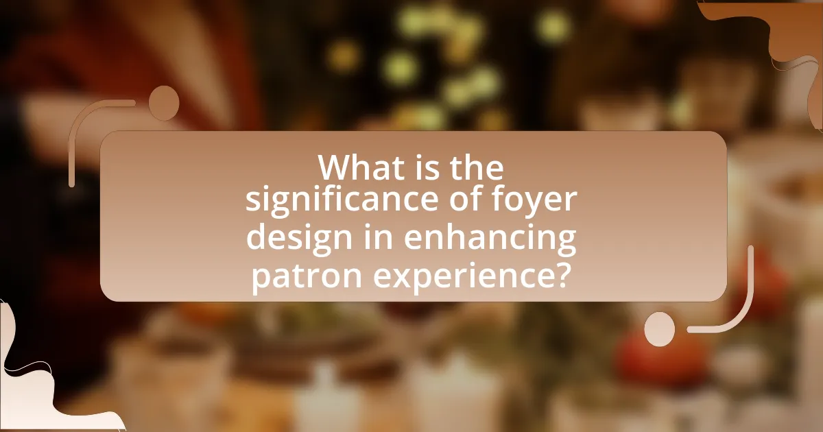 What is the significance of foyer design in enhancing patron experience?